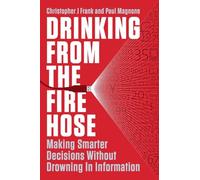Drinking from the Fire Hose: Making Smarter Decisions Without Drowning in Information