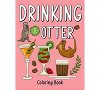 Drinking Otter: An Adult Coloring Book with Many Coffee and Drinks Recipes, Super Cute for a Otter Lovers