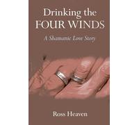 Drinking the Four Winds: A Shamanic Love Story