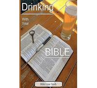 Drinking With Your Bible: A Guide To Relaxed And Classy Bible Study