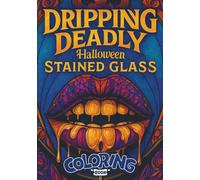 Dripping Deadly Halloween Stained Glass Coloring Book: Gothic Cathedral Windows, Macabre Stained Glass Art, Vampire Horror, and Spooky Halloween Designs for Dark Creative Expression