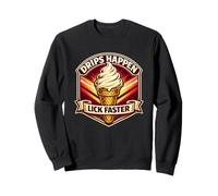 Drips Happen Lick Faster Funny Adult Joke Ice Cream Sweatshirt