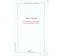 Driss Chraïbi - De L'impuissance De L'enfance À La Revanche Par L'écriture