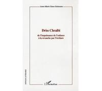 Driss Chraïbi De l'impuissance de l'enfance à la revanche par l'écriture - Anne-Marie Gans-Guinoune - L'harmattan - broché - Etude