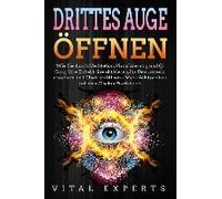 Drittes Auge Öffnen: Wie Sie Durch Meditation, Visualisierung Und Qi Gong Ihre Zirbeldrüse Aktivieren, Ihr Bewusstsein Erweitern Und Chakren Öffnen - Mehr Achtsamkeit Mit Dem Chakra Praxisbuch
