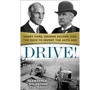 Drive!: Henry Ford, George Selden, and the Race to Invent the Auto Age