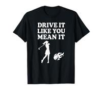 Drive It Like You Mean It - Golf Girl for Women Golfeurs T-Shirt