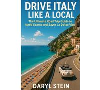 DRIVE ITALY LIKE A LOCAL: The Ultimate Road Trip Guide to Avoid Scams and Savor La Dolce Vita