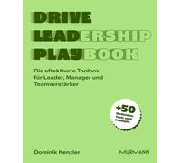 Drive Leadership Playbook. Die effektivste Toolbox für Leader, Manager und Teamverstärker.