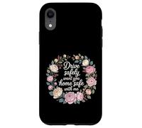 Drive Safely Want You Home Safe with Me Caution Driving - Coque pour iPhone XR