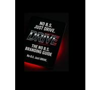 DRIVE-The No B.S. Branding Guide: No B.S. Just Drive
