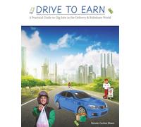 Drive to Earn: A Practical Guide to Gig Jobs in the Delivery & Rideshare World: Which gig is right for you? How to apply for gig jobs.