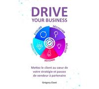 DRIVE your business : Mettez le client au cœur de votre stratégie et passez de vendeur à partenaire