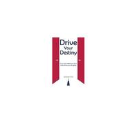 Drive Your Destiny: If You Don't Drive You Don't Know Where You Are Going