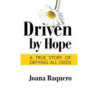 Driven by Hope: A True Story of Defying All Odds