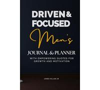 Driven & Focused A Men’s Journal & Undated Planner for Goal Setting, Daily Growth, Stress Relief & Time Management with Motivational Quotes: Elevated Productivity, Stress Management, great for gifts