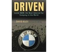 Driven: Inside BMW, the Most Admired Car Company in the World Kiley, David (Auteur)
