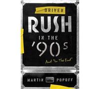 Driven Rush in the 90s and In the End by Martin Popoff Martin Popoff (Auteur)