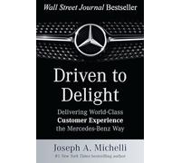 Driven to Delight: Delivering World-Class Customer Experience the Mercedes-Benz Way