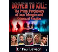 DRIVEN TO KILL: The Primal Psychology of Love Triangles and Crimes of Passion