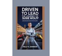 Driven to Lead: The Journey of Susie Wolff: Breaking Barriers, Building Futures, and Redefining Women in Motorsport