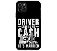 Driver Carries No Cash He's Married Funny Truck Driver Blague Coque pour iPhone 11 Pro Max