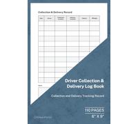 Driver Collection & Delivery Log Book: Collection and Delivery Record | 110 Pages | 6 × 9 Format: Collection and Delivery Tracking for Drivers