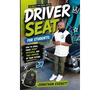 Driver Seat for Students: How to Grow, Make Smart Decisions, and Take Control of Your Future