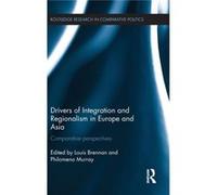 Drivers Of Integration And Regionalism In Europe And Asia: Comparative Perspectives (Routledge Research In Comparative Politics) (Hardcover) Louis Brennan, Philomena Murray (Auteur)