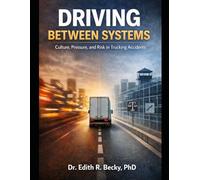 DRIVING BETWEEN SYSTEMS: Culture, Pressure, and Risk in Trucking Accidents