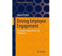 Driving Employee Engagement: The Leaders’ Guidebook for Peak Performance