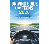 Driving Guide for Teens 2026: The Modern Handbook for Road Safety Traffic Laws and Responsible First-Time Drivers