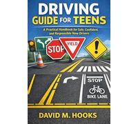 Driving Guide for Teens: A Practical Handbook for Safe, Confident and Responsible New Drivers