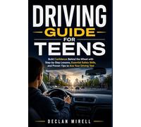 DRIVING GUIDE FOR TEENS: Build Confidence Behind the Wheel with Step-by-Step Lessons, Essential Safety Skills, and Proven Tips to Ace Your Driving Test