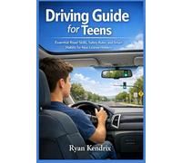 Driving Guide for Teens: Essential Road Skills, Safety Rules, and Smart Habits for New License Holders