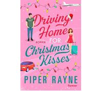 Driving Home for Christmas Kisses Roman | Stranger-to-Lovers in der Weihnachts-RomCom des Bestellerautorinnenduos! - Piper Rayne - Forever - ebook (ePub) - Livre