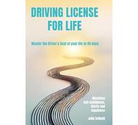 Driving License for Life: Master the Driver's Seat of Your Life in 49 days - Maximise Self-Confidence, Clarity and Happiness