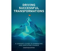 Driving Successful Transformations A Leader’s Guide to Embracing and Executing Change - Jonathan Spiteri - Business Expert Press - ebook (ePub) - Livre
