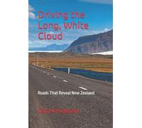 Driving the Long, White Cloud: Roads That Reveal New Zealand