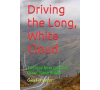 Driving the Long, White Cloud: To Enjoy New Zealand Drive These Roads