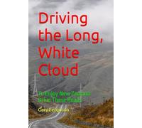Driving the Long, White Cloud: To Enjoy New Zealand Drive These Roads