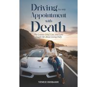 Driving to My Appointment with Death: The Lessons Grief, Loss, and Love Taught Me About Living Fully