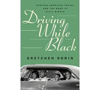Driving While Black: African American Travel And The Road To Civil Rights