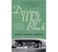 Driving While Black: African American Travel And The Road To Civil Rights