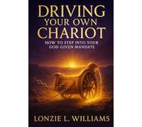Driving Your Own Chariot: How To Step Into Your God-Given Mandate