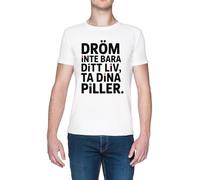 Dröm Inte Bara DITT Liv Ta Dina Piller Blanc Homme T-Shirt White Men's Tee