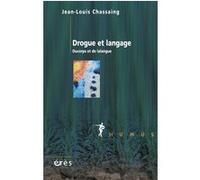 Drogue et langage ducorps et de lalangue Jean-Louis Chassaing (Auteur)