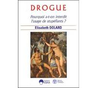 Drogue, pourquoi a-t-on interdit l'usage de stupéfiants ? Elisabeth Dolard (Auteur)