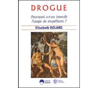 Drogue, pourquoi a-t-on interdit l'usage de stupéfiants ? Pourquoi a-t-on interdit l'usage des stupéfiants ? - Elisabeth Dolard - Eska - broché - Etude