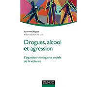Drogues, alcool et agression - L'équation chimique et sociale de la violence: L'équation chimique et sociale de la violence